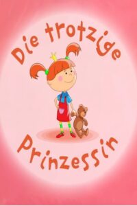 Die etwas trotzige Prinzessin